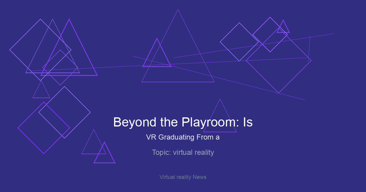 Beyond the Playroom: Is VR Graduating From a “Toy” to a True Reality?