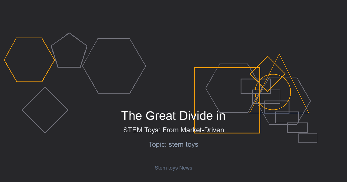 The Great Divide in STEM Toys: From Market-Driven Gadgets to Foundational Learning Tools