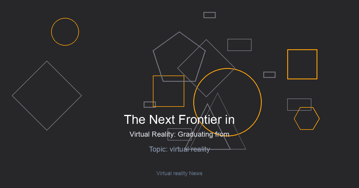 The Next Frontier in Virtual Reality: Graduating from ‘Toys’ to True Immersion